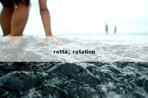 rotta，rotation