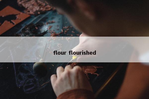 flour flourished